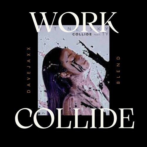 JUSTINE SKYE - WORK X COLLIDE (DAVE BLEND)