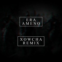 ERA - Ameno (Xowcha Remix)