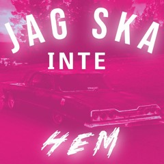 JAG SKA INTE HEM feat MAXADE EMMI