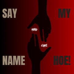 SAY MY NAME HOE!