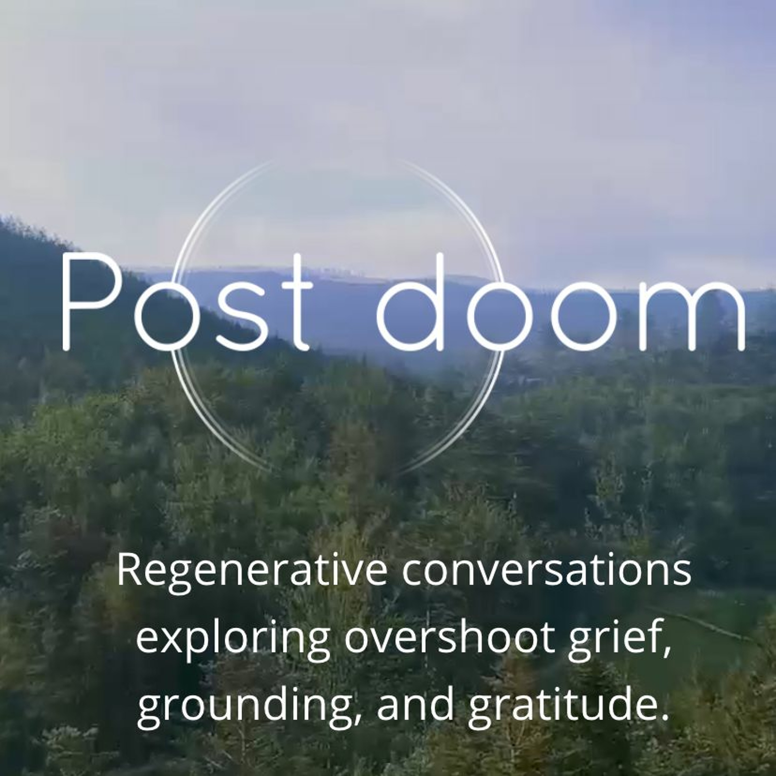 Post-doom: Regenerative conversations exploring overshoot grief, grounding, and gratitude