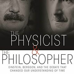 [Read] EPUB 📁 The Physicist and the Philosopher: Einstein, Bergson, and the Debate T
