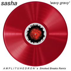 SASHA - 'WAVY GRAVY' (AMPLITUHEDRON's SMOKED BREAKS REMIX)