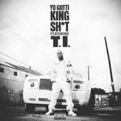 Yo Gotti - King Sh*t  ft. T.I. (Prod. SnipeBeatz)