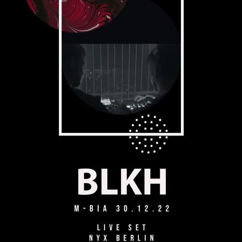 BLKH live @ Nyx_Berlin 30.12.2022