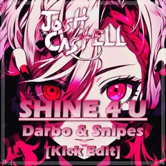 Darbo & Snipes - Shine 4 U (Josh Castell (JC) [Kick Edit])