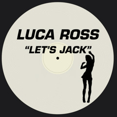 Let's Jack - Luca Ross (FREE DL)