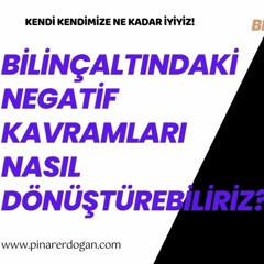 Bilinçaltındaki Negatif Kavramları Nasıl Dönüştürebiliriz?