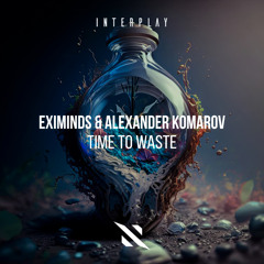 Eximinds, Alexander Komarov - Time To Waste