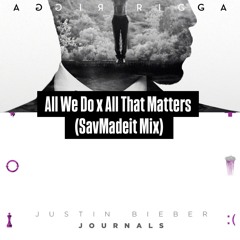 All That Matters x All We Do - SavMadeit Mix