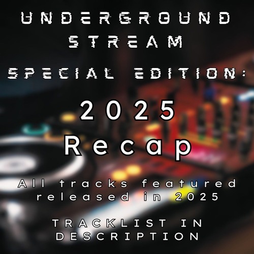 underground stream SPECIAL EDITION: 2025 Recap [Deep Tech / Minimal House]