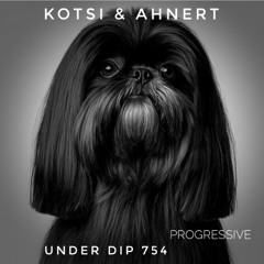 Kotsi & Ahnert UNDER DIP Ep. 754 Progressive House (122bpm)