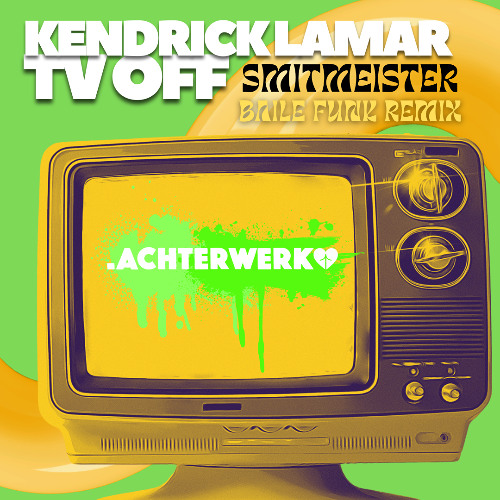 KENDRICK LAMAR - TV OFF (SMITMEISTER BAILE FUNK .ACHTERWERK REMIX) #5 HypeEdit Latin Charts