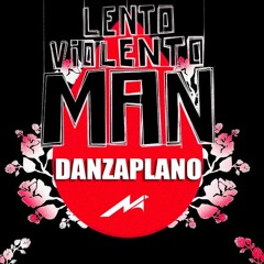 Lento Violento Man - Danzaplano(M.Dij 2021 Remake)©