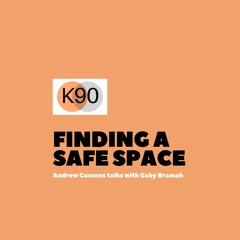 K90 Podcast with Andrew Cussons - Finding A Safe Space