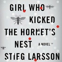 Get [Books] Download The Girl Who Kicked the Hornet's Nest By Stieg Larsson (Digital$