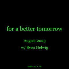 Radio X For A Better Tomorrow / Sven Helwig - 2023 - 08 - 18