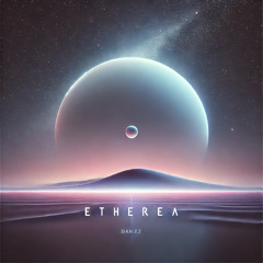 PREMIERE: DAN:EZ - Etherea (Extended Mix)