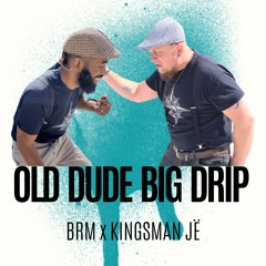 Old Dude Big Drip Ft. Kingsman JË