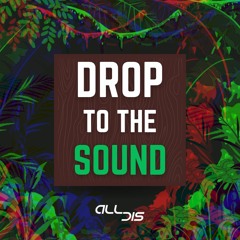 AllDis - Drop to the Sound (Original Mix)