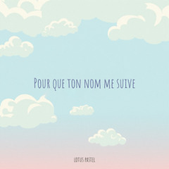 Pour que ton nom me suive