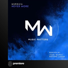 Premiere: Murguía - Never More - Music Matters Recordings