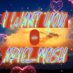 I Want You - Ariel Mosh
