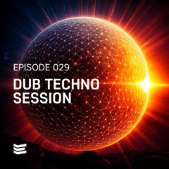 Dub Techno Session // Episode 029