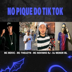 MTG - NO PIQUE DO TIK TOK - MC MOVIC , MC THEUZYN & MC NOVINHO RJ (DJ MENOR ML)