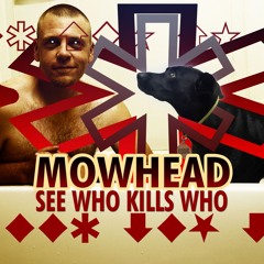 Mowhead - See Who Kills Who