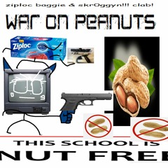 ziploc baggie & skr0ggyn - WAR ON PEANUTS!!!