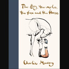 PDF [READ] 📖 The Boy, the Mole, the Fox and the Horse Pdf Ebook