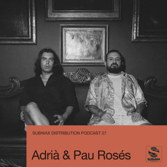 Subwax Distribution Podcast 27 - Adrià & Pau Rosés [Cupula Recordings]
