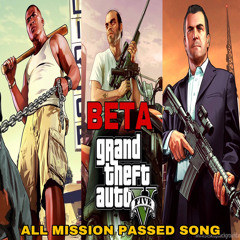 GTA 5 (ALL MISSION PASSED SONG) BETA