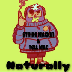 “Naturally” Strike mackin & Tell Mac