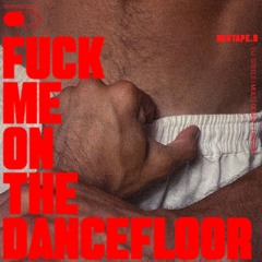 F*CK ME ON THE DANCEFLOOR MIXTAPE.09