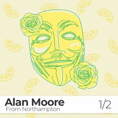 HORS-SERIE #1 - partie 1 : Alan Moore, from Northampton