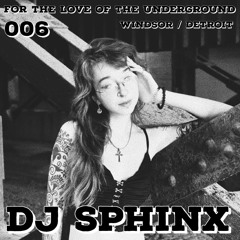 For The Love of The Underground 006 Featuring DJ Sphinx