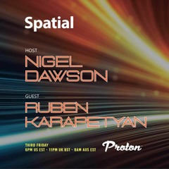 Ruben Karapetyan dj set for Spatial 019 on Proton Radio with host Nigel Dawson!