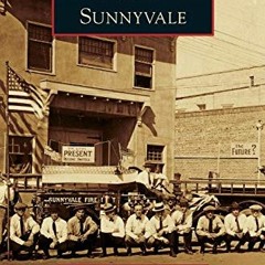 [ACCESS] EPUB 📋 Sunnyvale by  Ben Koning,Anneke Metz,The Sunnyvale Historical Societ