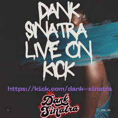 DANK SINATRA LIVE ON KICK VOL 3