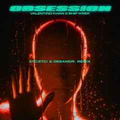 Valentino Khan x Ship Wrek -  Obsession (ETC!ETC! x desamor. Remix )