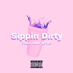 Sippin Dirty ( Feat. ANT WTM )