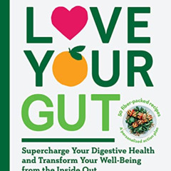 READ PDF 📝 Love Your Gut: Supercharge Your Digestive Health and Transform Your Well-