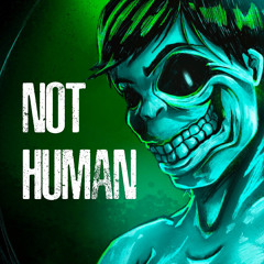 Not Human (No, I'm Not a Human)
