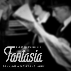 Wolfgang Lohr & DanyloM - Fantasia (Electro Swing Mix)