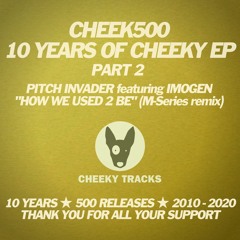 Cheek500: Pitch Invader ft Imogen - How We Used 2 Be (M-Series remix) - OUT NOW