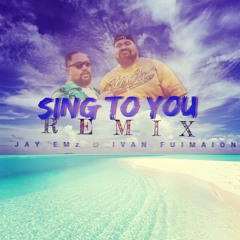 SING TO YOU REMIX - Jay Emz X Ivan Fuimaono