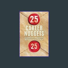 Read ebook [PDF] 📕 25 Career Nuggets: Essential Insights Before You Reach 25 Pdf Ebook