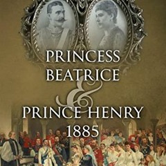 ( Nyabq ) Princess Beatrice & Prince Henry 1885 (Royal Weddings Book 10) by  Julia P.  Gelardi ( lXg